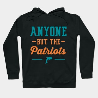 Anyone But The Patriots - Miami Hoodie